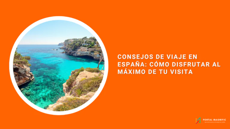 Consejos de viaje en España: cómo disfrutar al máximo de tu visita