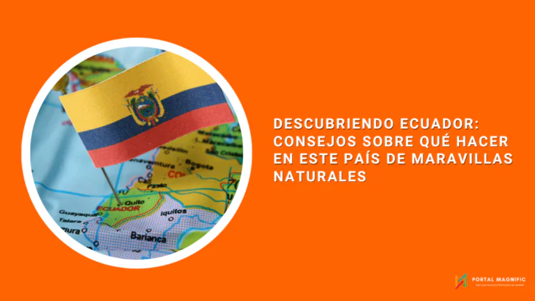 Descubriendo Ecuador: Consejos sobre Qué Hacer en Este País de Maravillas Naturales