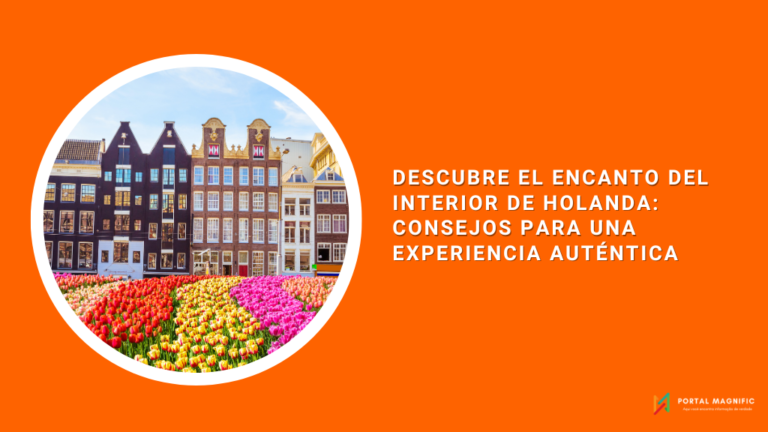 Descubre el Encanto del Interior de Holanda: Consejos para una Experiencia Auténtica