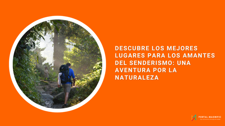 Descubre los Mejores Lugares para los Amantes del Senderismo: Una Aventura por la Naturaleza