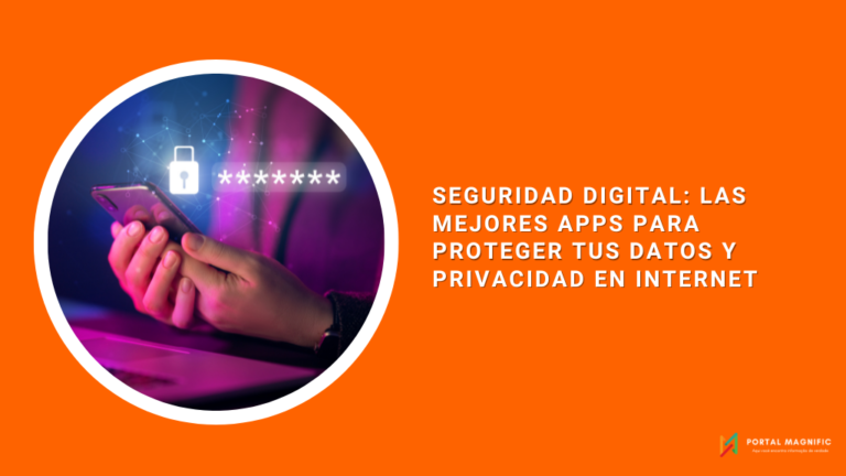 Seguridad Digital: Las Mejores Apps para Proteger tus Datos y Privacidad en Internet