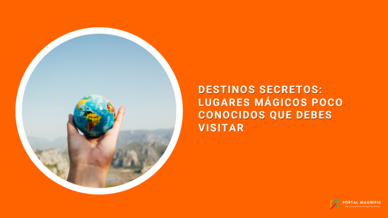 Destinos Secretos: Lugares Mágicos Poco Conocidos que Debes Visitar