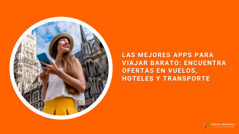 Las Mejores Apps para Viajar Barato: Encuentra Ofertas en Vuelos, Hoteles y Transporte