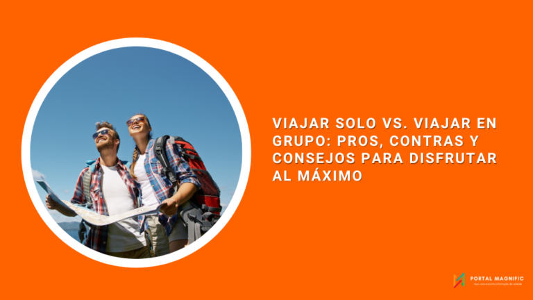 Viajar Solo vs. Viajar en Grupo: Pros, Contras y Consejos para Disfrutar al Máximo