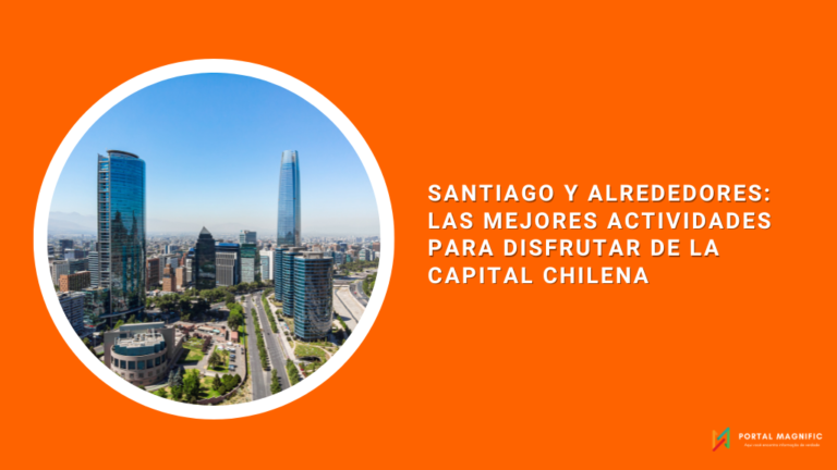 Santiago y Alrededores Las Mejores Actividades para Disfrutar de la Capital Chilena