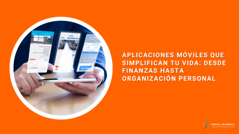 Aplicaciones móviles que simplifican tu vida: desde finanzas hasta organización personal