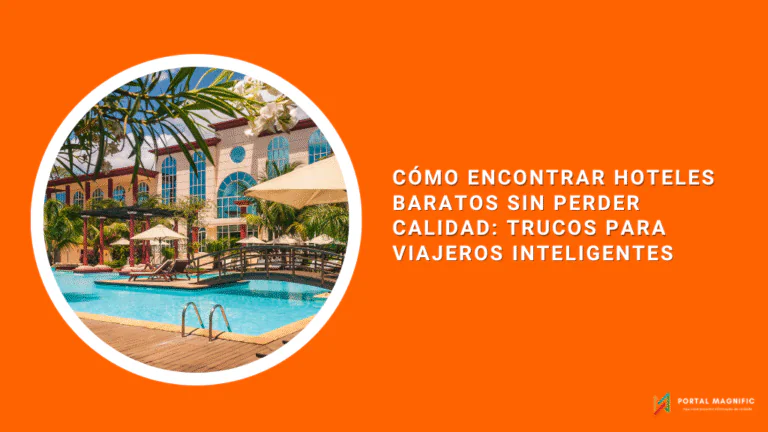 Cómo encontrar hoteles baratos sin perder calidad: trucos para viajeros inteligentes