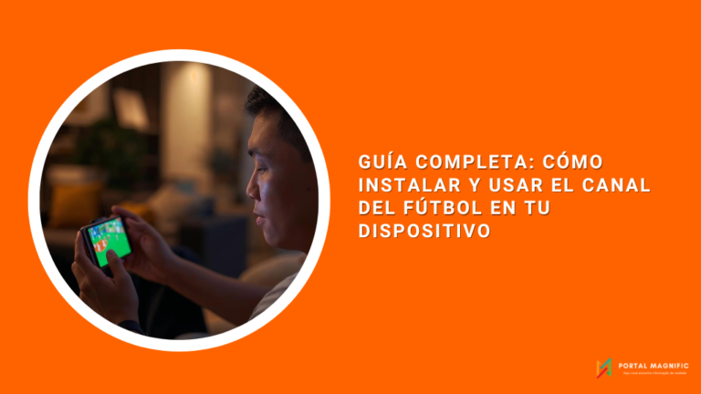 Guía Completa: Cómo Instalar y Usar El Canal del Fútbol en tu Dispositivo