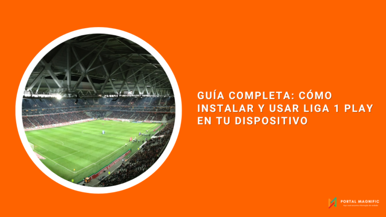 Guía Completa: Cómo Instalar y Usar Liga 1 Play en tu Dispositivo