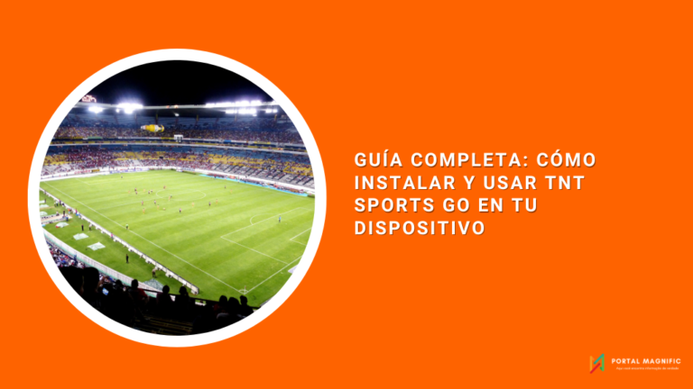 Guía Completa: Cómo Instalar y Usar TNT Sports Go en tu Dispositivo