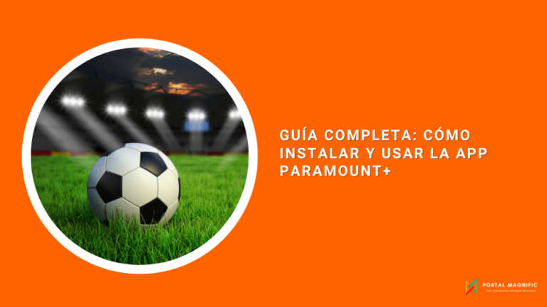 Guía Completa: Cómo Instalar y Usar la App Paramount+