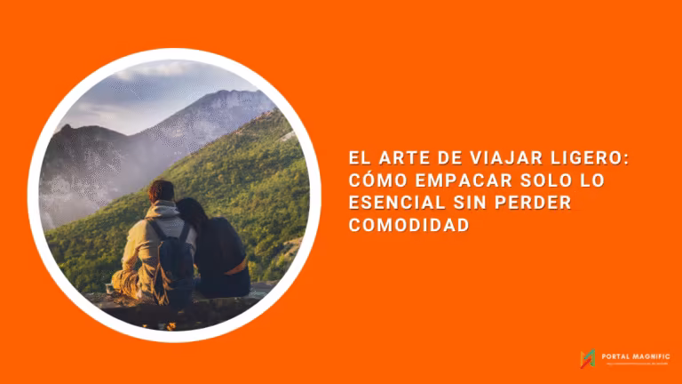 El arte de viajar ligero: cómo empacar solo lo esencial sin perder comodidad