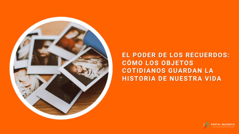 El poder de los recuerdos: cómo los objetos cotidianos guardan la historia de nuestra vida