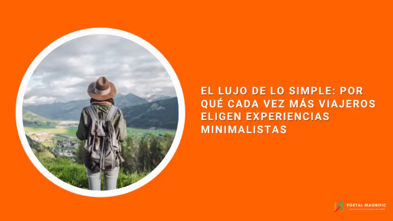 El lujo de lo simple: por qué cada vez más viajeros eligen experiencias minimalistas